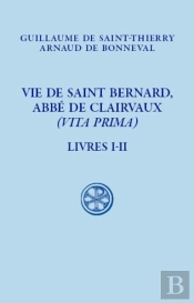 Vie De Saint Bernard, Abbé De Claivaux (Vita Prima) : Livre I-Ii