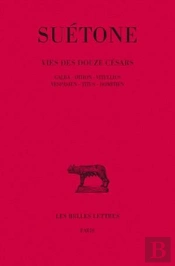 Vie Des Douze Césars. Tome Iii : Galba - Othon - Vitellius - Vespasien - Titus - Domitien