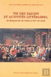 Vie Des Salons Et Activites Litteraires. De Marguerite De Valois A Mm E De Stael