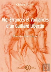 Vie Errance Et Vaillances D Un Gaillard Libertin