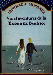 Vie Et Aventures De La Trobairitz Beatrice