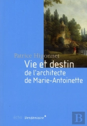 Vie Et Destin De L' Architecte De Marie-Antoinette