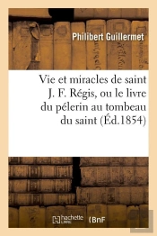 Vie Et Miracles De St J F Regis Edition 1854