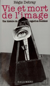 Vie Et Mort De L'Image ; Une Histoire Du Regard En Occident