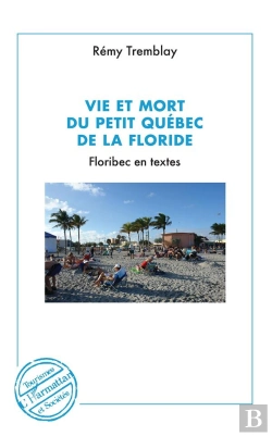 Bertrand.pt - Vie Et Mort Du Petit Québec De La Floride, Floribec En Textes