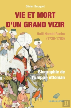 Bertrand.pt - Vie Et Mort D'Un Grand Vizir : Halil Hamid Pacha (1736-1785), Biographie De L'Empire Ottoman