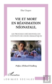 Vie Et Mort En Réanimation, Néonatale ; Le Processus Décisionnels En Contexte De Choix Dramatiques