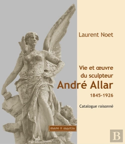 Bertrand.pt - Vie Et Oeuvre Du Sculpteur André Allar ; 1845-1926