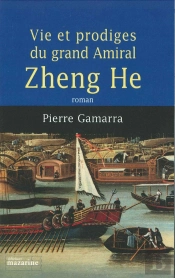Vie Et Prodiges Du Grand Amiral Zheng He