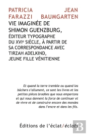 Vie Imaginée De Shimon Guenzburg, Éditeur Typographe Du Xvi Siècle, À Partir De Sa Correspondance Avec Tirzah Adelking, Jeune Fille Vénitienne