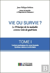 Vie Ou Survie ? Le Principe De La Maladie Comme Voie De Guerison T1