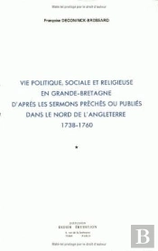 Vie Politique Sociale Et Religieuse En Grande-Bretagne, D'Après Les Sermons Prêchés Ou Publiés Dans Le Nord De L'Angleterre (1738-1760)