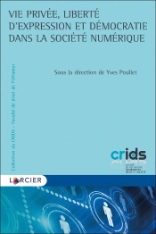 Vie Privée, Liberté D'Expression Et Démocratie Dans La Société Numérique