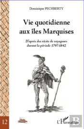 Vie Quotidienne Aux Îles Marquises ; D'Après Des Récits De Voyageurs Durant La Période 1797 - 1842
