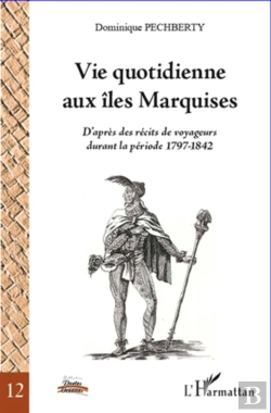 Bertrand.pt - Vie Quotidienne Aux Îles Marquises ; D'Après Des Récits De Voyageurs Durant La Période 1797 - 1842