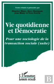 Vie Quotidienne Et Démocratie ; Pour Une Sociologie De La Transaction Sociale