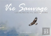 Vie Sauvage ; Les Alpes Au Fil Des Saisons