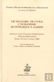 Vie Solitaire, Vie Civile ; L'Humanisme De Pétrarque À Alberti