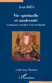 Vie Spirituelle Et Modernité ; Comment Concilier L'Inconciliable