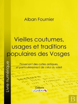 Bertrand.pt - Vieilles Coutumes, Usages Et Traditions Populaires Des Vosges