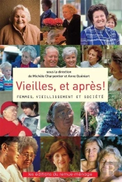 Vieilles, Et Après! : Femmes, Vieillissement Et Société