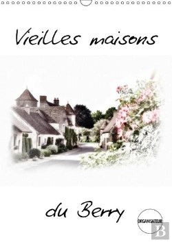 Bertrand.pt - Vieilles Maisons Du Berry Calendrier Mural 2018 Din A3 Vertical