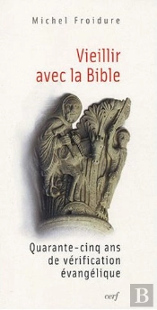 Vieillir Avec La Bible - Quarante-Cinq Ans De Verification Evangelique
