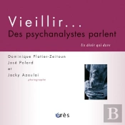 Vieillir... Des Psychanalystes Parlent ; Un Désir Qui Dure