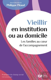 Vieillir En Institution Ou Au Domicile : Les Familles Au Coeur De L'Accompagnement