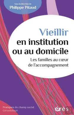Bertrand.pt - Vieillir En Institution Ou Au Domicile : Les Familles Au Coeur De L'Accompagnement