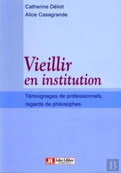 Bertrand.pt - Vieillir En Institution : Témoignages De Professionnels, Regards De Philosophes