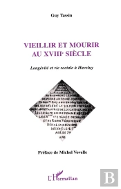 Vieillir Et Mourir Au Xviii Siècle ; Longévité Et Vie Sociale À Haveluy