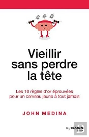 Vieillir Sans Perdre La Tête ; Les 10 Règles D'Or Éprouvées Pour Un Cerveau Jeune À Tout Jamais