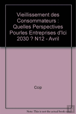 Bertrand.pt - Vieillissement Des Consommateurs : Quelles Perspectives Pourles Entreprises D'Ici 2030 ? N12 - Avril