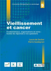 Vieillissement Et Cancer : Fondamentaux, Organisations Et Soins : Toutes Les Réponses À Vos Questions