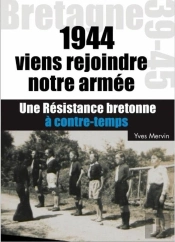Viens Rejoindre Notre Armée !1944 Une Résistance Bretonne À Contretemps