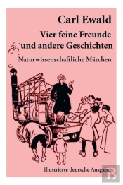 Vier Feine Freunde Und Andere Geschichten (Naturwissenschaftliche M Rchen - Illustrierte Deutsche Ausgabe)