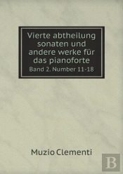 Vierte Abtheilung Sonaten Und Andere Werke F R Das Pianoforte Band 2. Number 11-18