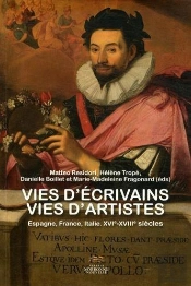 Vies D'Écrivains, Vies D'Artistes ; Espagne, France, Italie, Xvie-Xviiie Siècles