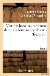 Vies Des Fameux Architectes Depuis La Renaissance Des Arts. T. 2
