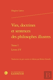 Vies, Doctrines Et Sentences Des Philosophes Illustres. Tome I - Livres I-V