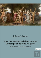 Vies Enfants Celebres De Tous Temps Et D