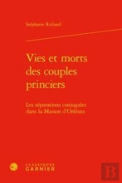 Vies Et Morts Des Couples Princiers - Les Separations Conjugales Dans La Maison - Les Separations Co