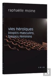 Vies Héroïques ; Biopics Masculins, Biopics Féminins