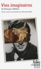 Vies Imaginaires ; Anthologie De La Biographie Littéraire