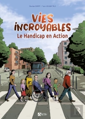 Vies Incroyables ; Le Handicap En Action