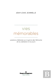 Vies Mémorables : Variations Littéraires Sur Le Genre Des Mémoires De La Libération À Nos Jours