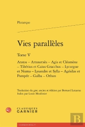 Vies Parallèles : Aratos - Artoxerxès - Agis Et Cléomène - Tibérius Et Caius Gracchus - Lycurgue Et Numa - Lysandre Et Sylla - Agésilas Et Pompée - Galba - Othon
