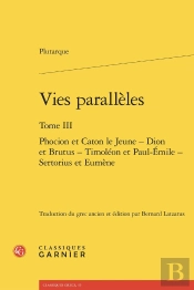 Vies Parallèles : Phocion Et Caton Le Jeune - Dion Et Brutus - Timoléon Et Paul-Émile - Sertorius Et Eumène
