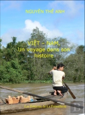 Viêt-Nam ; Un Voyage Dans Son Histoire